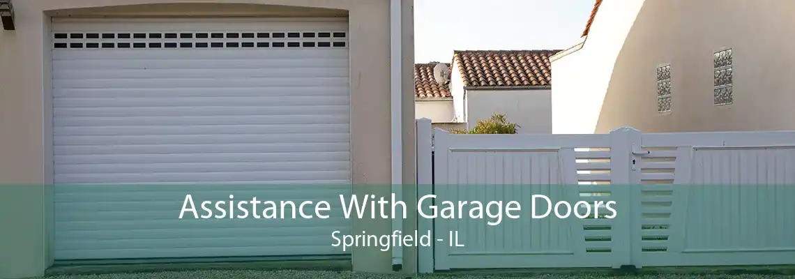 Assistance With Garage Doors Springfield - IL