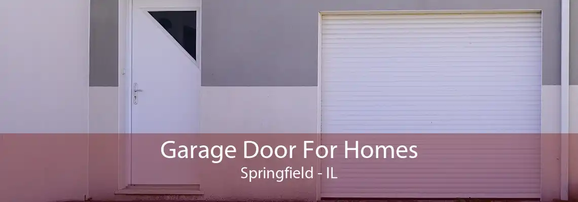 Garage Door For Homes Springfield - IL