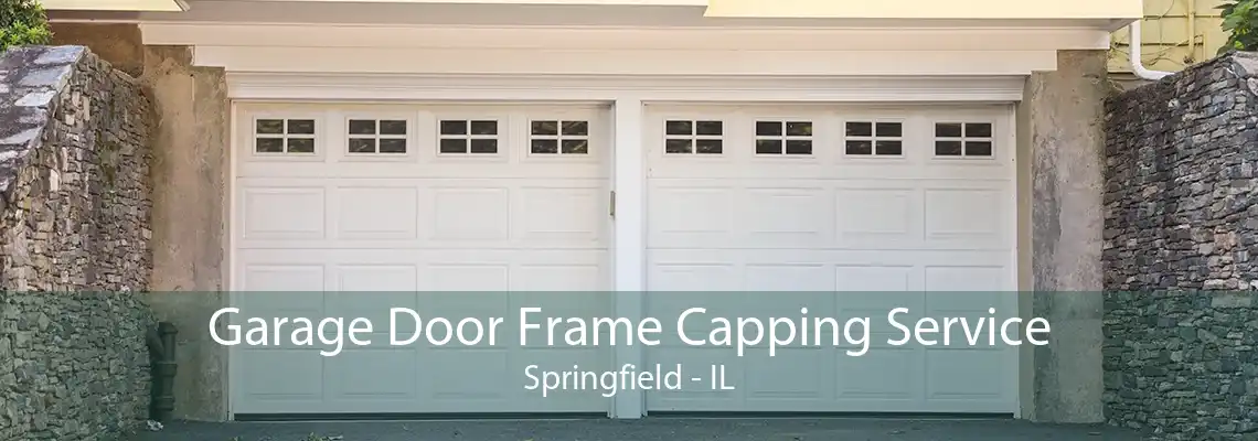 Garage Door Frame Capping Service Springfield - IL