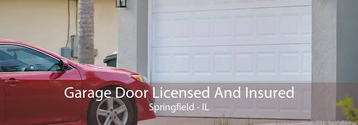 Garage Door Licensed And Insured Springfield - IL