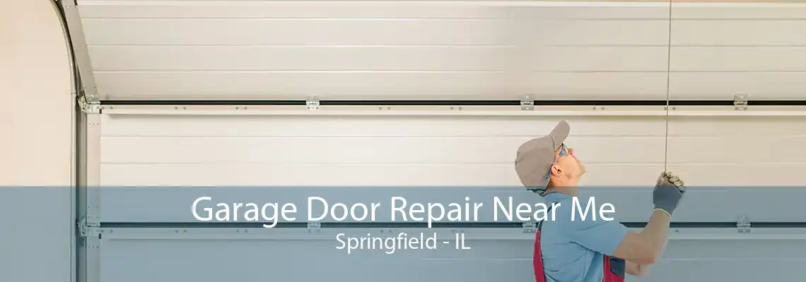 Garage Door Repair Near Me Springfield - IL