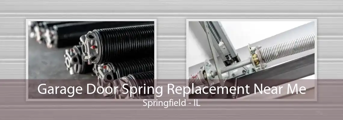 Garage Door Spring Replacement Near Me Springfield - IL