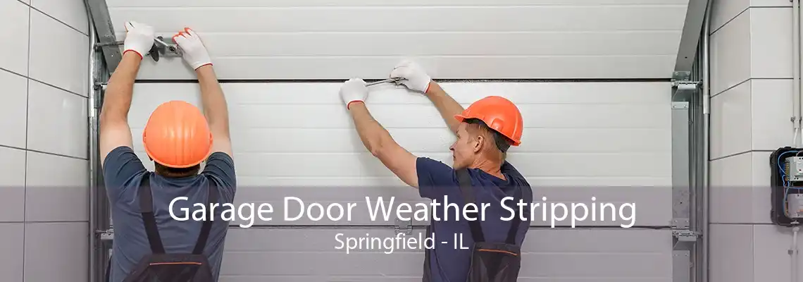 Garage Door Weather Stripping Springfield - IL