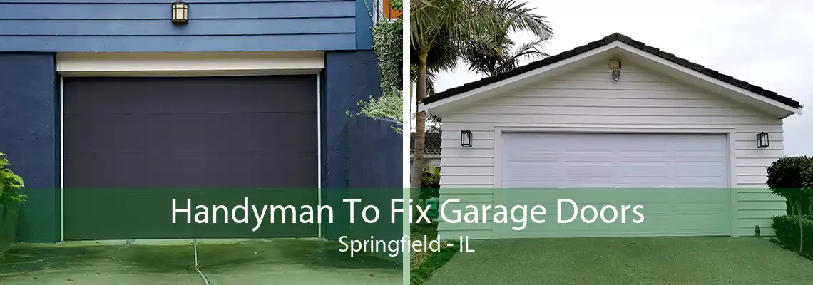 Handyman To Fix Garage Doors Springfield - IL