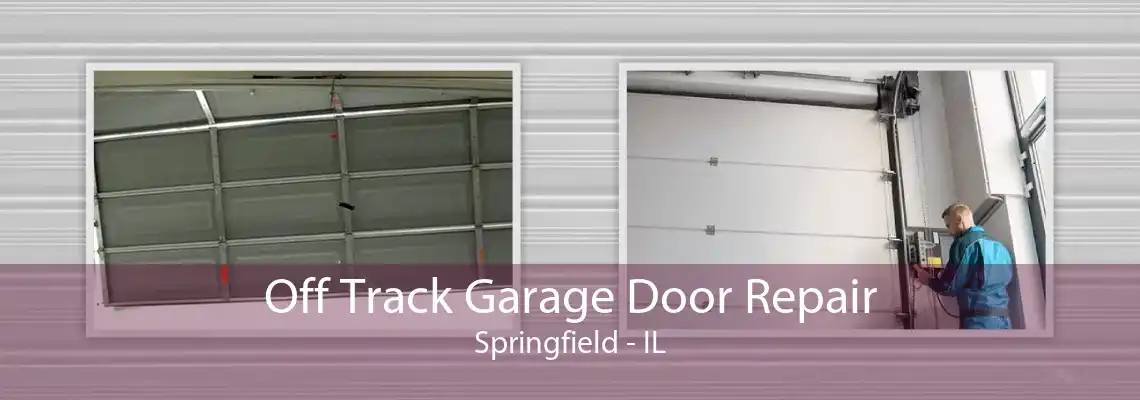 Off Track Garage Door Repair Springfield - IL